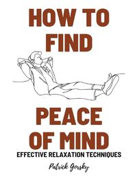 Cover image for How To Find Peace Of Mind? - Effective Relaxation Techniques