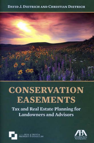 Conservation Easements: Tax and Real Estate Planning for Landowners and Advisors