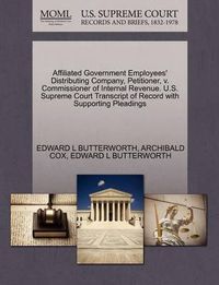 Cover image for Affiliated Government Employees' Distributing Company, Petitioner, V. Commissioner of Internal Revenue. U.S. Supreme Court Transcript of Record with Supporting Pleadings