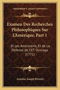 Cover image for Examen Des Recherches Philosophiques Sur L'Amerique, Part 1: Et Les Americains, Et de La Defense de CET Ouvrage (1771)