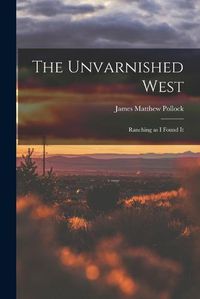 Cover image for The Unvarnished West