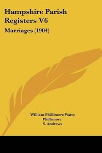 Cover image for Hampshire Parish Registers V6: Marriages (1904)