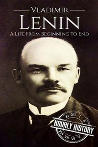 Cover image for Vladimir Lenin: A Life From Beginning to End