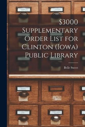 Cover image for $3000 Supplementary Order List for Clinton (Iowa) Public Library