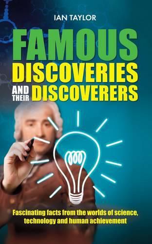 Famous Discoveries and Their Discoverers: Fascinating Account of the Great Discoveries of History, from Ancient Times Through to the 20th Century