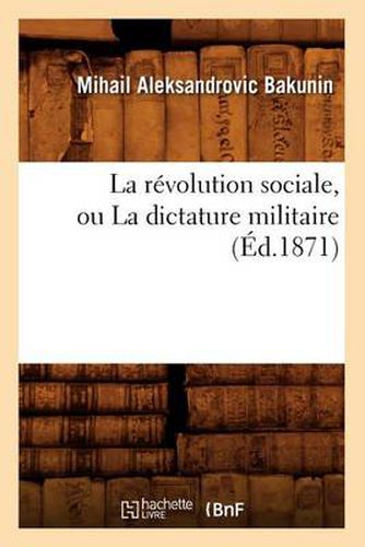 Cover image for La Revolution Sociale, Ou La Dictature Militaire (Ed.1871)