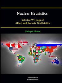 Cover image for Nuclear Heuristics: Selected Writings of Albert and Roberta Wohlstetter [Enlarged Edition]