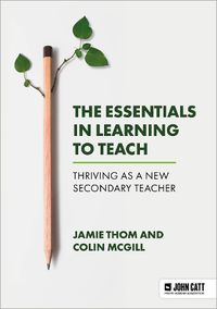 Cover image for The Essentials in Learning to Teach: Thriving as a new secondary teacher