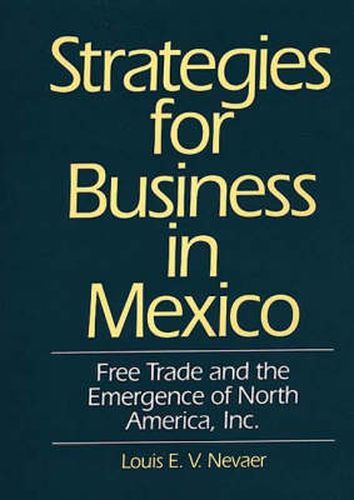 Cover image for Strategies for Business in Mexico: Free Trade and the Emergence of North America, Inc.