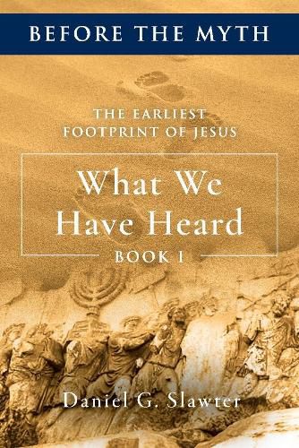 Cover image for The Earliest Footprint of Jesus: What We Have Heard