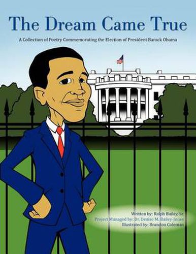 Cover image for The Dream Came True: A Collection of Poetry Commemorating the Election of President Barack Obama