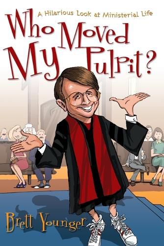 Cover image for Who Moved My Pulpit?: A Hilarious Look at Ministerial Life