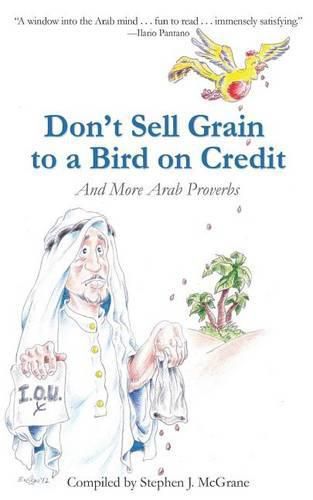 Cover image for Don't Sell Grain to a Bird on Credit: And More Arab Proverbs