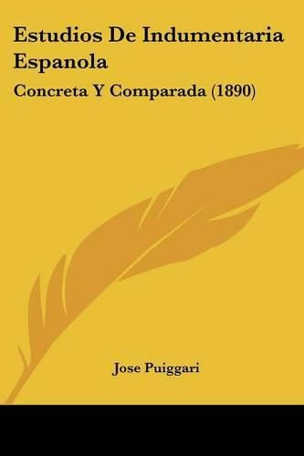 Cover image for Estudios de Indumentaria Espanola: Concreta y Comparada (1890)