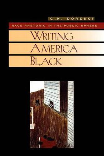 Cover image for Writing America Black: Race Rhetoric and the Public Sphere