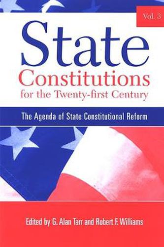 State Constitutions for the Twenty-first Century, Volume 3: The Agenda of State Constitutional Reform