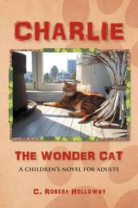 Cover image for Charlie, the Wonder Cat: A children's novel for adults