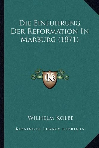 Cover image for Die Einfuhrung Der Reformation in Marburg (1871)