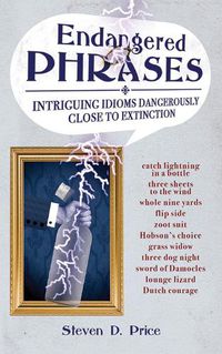 Cover image for Endangered Phrases: Intriguing Idioms Dangerously Close to Extinction