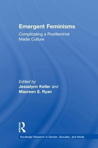 Cover image for Emergent Feminisms: Complicating a Postfeminist Media Culture