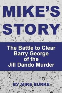 Cover image for Mike's Story: The Battle to Clear Barry George of the Jill Dando murder