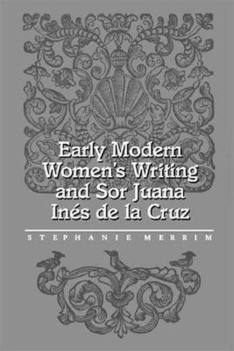 Cover image for Early Modern Women's Writing & Sor Juana Ines de la Cruz