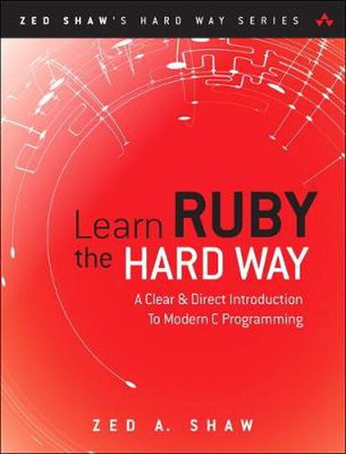 Cover image for Learn Ruby the Hard Way: A Simple and Idiomatic Introduction to the Imaginative World Of Computational Thinking with Code