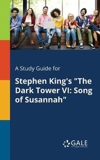 Cover image for A Study Guide for Stephen King's The Dark Tower VI: Song of Susannah