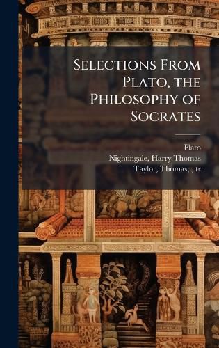 Cover image for Selections From Plato, the Philosophy of Socrates