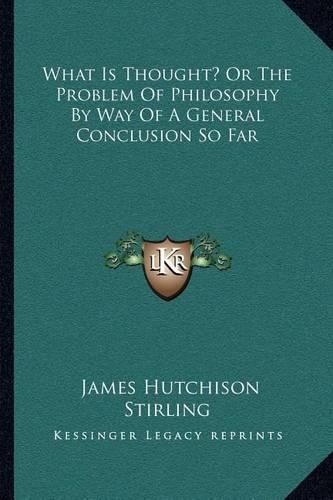 What Is Thought? or the Problem of Philosophy by Way of a General Conclusion So Far