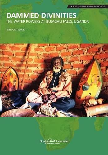Cover image for Dammed Divinities: The Water Powers at Bujagali Falls, Uganda