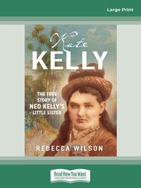 Cover image for Kate Kelly: The true story of Ned Kelly's little sister