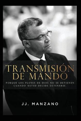 Cover image for Transmision de Mando: Porque los planes de Dios no se detienen cuando usted decide detenerse.