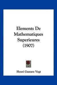 Cover image for Elements de Mathematiques Superieures (1907)