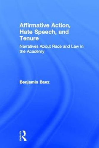 Cover image for Affirmative Action, Hate Speech, and Tenure: Narratives about Race, Law, and the Academy