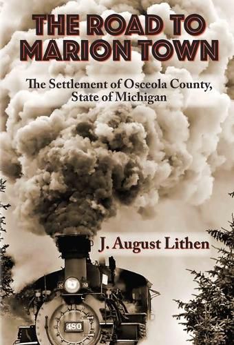 Cover image for The Road to Marion Town: The Settlement of Osceola County, State of Michigan