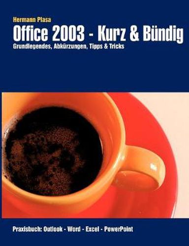 Cover image for Office 2003 - Kurz & Bundig: Praxisbuch: Outlook - Word- Excel - PowerPoint