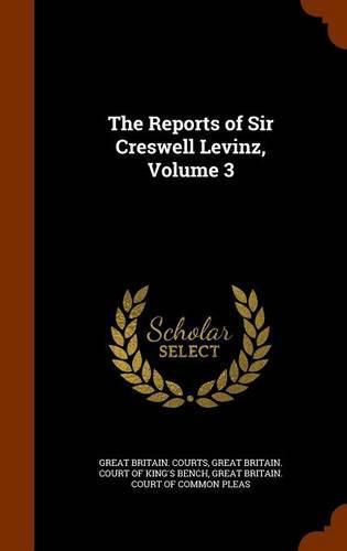 Cover image for The Reports of Sir Creswell Levinz, Volume 3