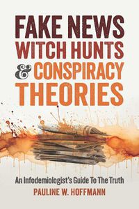 Cover image for Fake News, Witch Hunts, and Conspiracy Theories