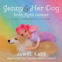 Cover image for Jenny and her Dog Both Fight Cancer: A Tale of Chemotherapy and Caring