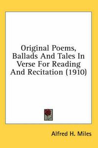 Cover image for Original Poems, Ballads and Tales in Verse for Reading and Recitation (1910)