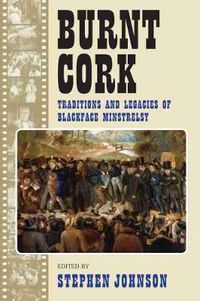 Cover image for Burnt Cork: Traditions and Legacies of Blackface Minstrelsy