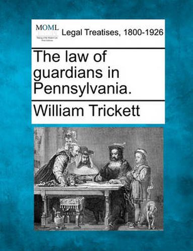 Cover image for The Law of Guardians in Pennsylvania.