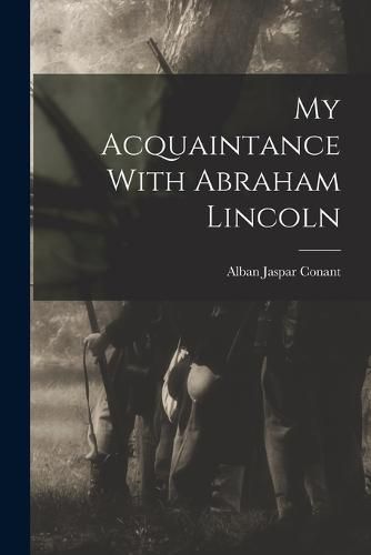 Cover image for My Acquaintance With Abraham Lincoln