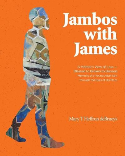 Cover image for Jambos With James: A Mother's View of Loss - Blessed to Broken to Blessed Memoirs of a Young Adult Son through the Eyes of His Mom