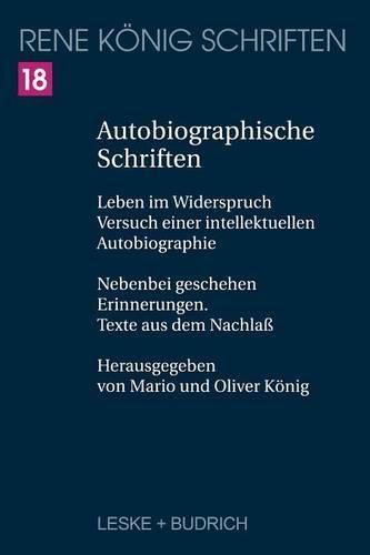 Cover image for Autobiographische Schriften: Leben Im Widerspruch -- Versuch Einer Intellektuellen Autobiographie. Nebenbei Geschehen -- Erinnerungen. Texte Aus Dem Nachlass