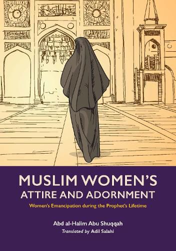 Cover image for Muslim Woman's Attire and Adornment: Women's Emancipation during the Prophet's Lifetime