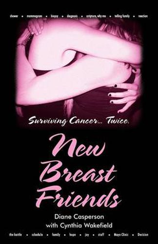 Cover image for New Breast Friends: Surviving Cancer... Twice.