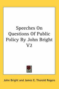 Cover image for Speeches On Questions Of Public Policy By John Bright V2