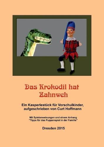 Cover image for Das Krokodil hat Zahnweh: Ein Kasperlestuck fur Vorschulkinder Mit Spielanweisungen und einem Anhang